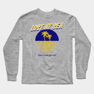 Lost at Sea Don’t Come Find Me Long Sleeve T-Shirt